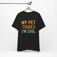 thumbnail image 5 of My pet thinks I'm cool pet owner pet mom funny pet dad Unisex T-shirt, 5 of 6