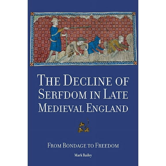 The Decline of Serfdom in Late Medieval England: From Bondage to Freedom, (Paperback)