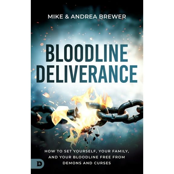 Bloodline Deliverance: How to Set Yourself, Your Family, and Your Bloodline Free from Demons and Curses, (Paperback)