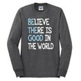 thumbnail image 2 of Wild Bobby, Believe There is Good in the World Positive Message, Inspirational/Christian, Men Long Sleeve Shirt, Heather Black, 2XL, 2 of 3