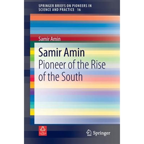 Pre-Owned Springerbriefs on Pioneers in Science an Samir Amin: Pioneer of the Rise of the South, Book 16, (Paperback)