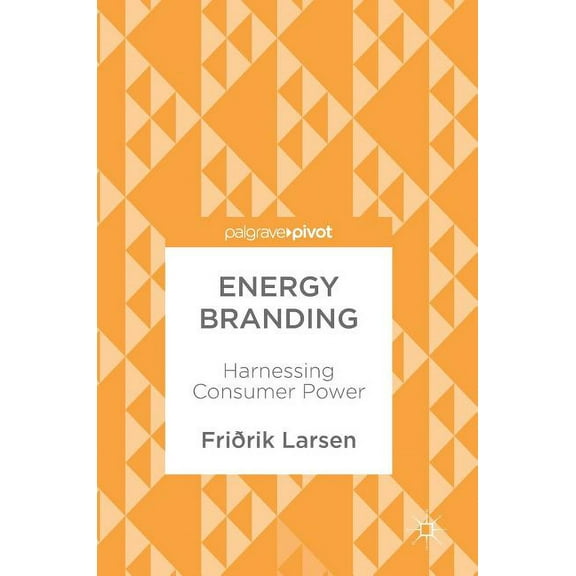 Energy Branding: Harnessing Consumer Power, (Hardcover)