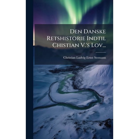 Den Danske Retshistorie Indtil Chistian V.'s Lov..., (Hardcover)