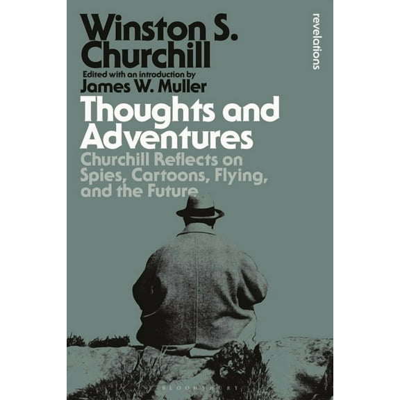 Bloomsbury Revelations Thoughts and Adventures: Churchill Reflects on Spies, Cartoons, Flying and the Future, (Paperback)