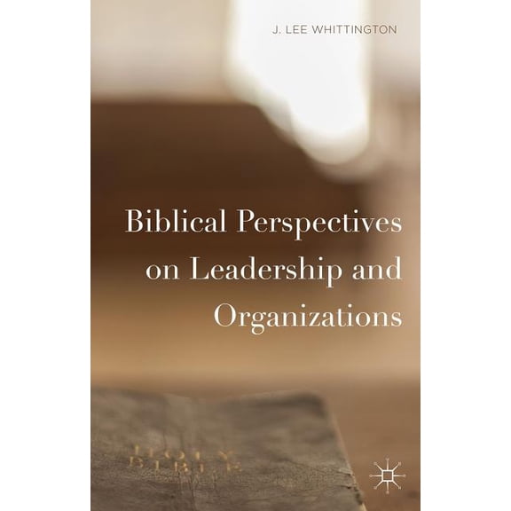 Biblical Perspectives on Leadership and Organizations, (Hardcover)