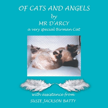Of Cats and Angels: by Mr d'Arcy - a very special Birman Cat (Paperback)