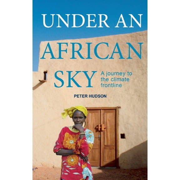 Under an African Sky: A Journey to Africa's Climate Frontline (Paperback)