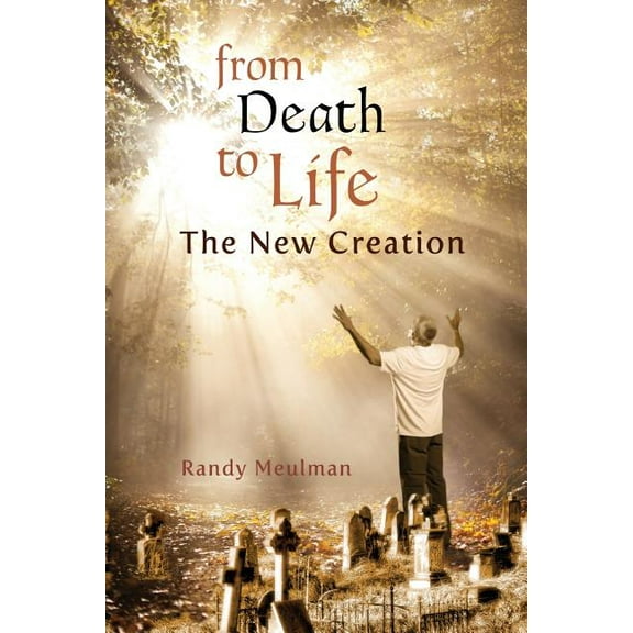 From Death to Life - The New Creation, (Paperback)
