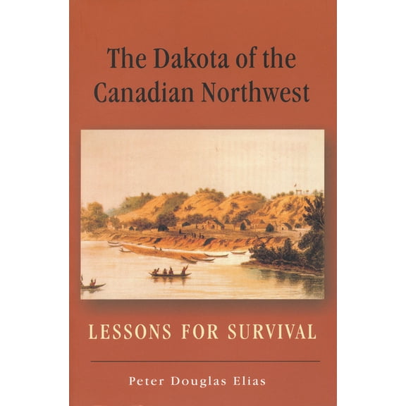 The Dakota of the Canadian Northwest: Lessons for Survival, (Paperback)