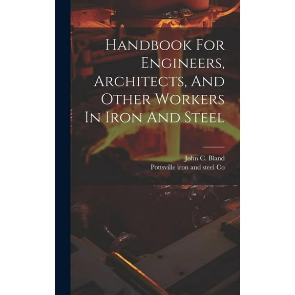 Handbook For Engineers, Architects, And Other Workers In Iron And Steel (Hardcover)