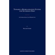 Towards a Reorganisation System for Sovereign Debt: An International Law Perspective, (Hardcover)