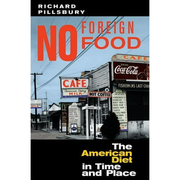 Geographies of the Imagination No Foreign Food: The American Diet In Time And Place, (Paperback)