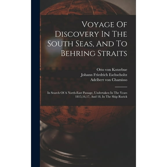 Voyage Of Discovery In The South Seas, And To Behring Straits: In Search Of A North-east Passage, Undertaken In The Years 1815,16,17, And 18, In The Ship Rurick (Hardcover)