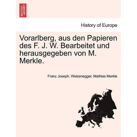 Vorarlberg, Aus Den Papieren Des F. J. W. Bearbeitet Und Herausgegeben Von M. Merkle. II Ubtheilung(Paperback)