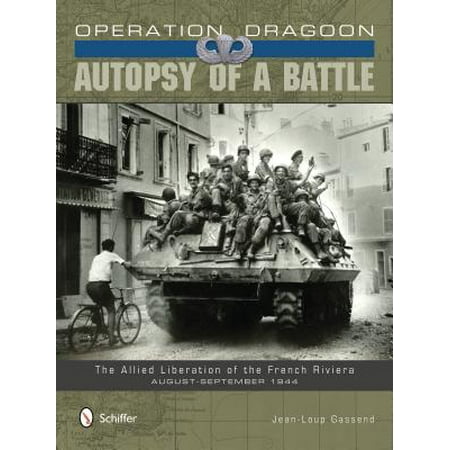 Operation Dragoon: Autopsy of a Battle : The Allied Liberation of the French Riviera, August-September (Best Places To Visit In French Riviera)