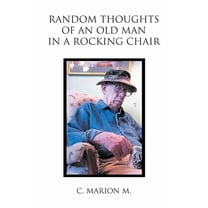 Random Thoughts of an Old Man in a Rocking Chair, (Paperback)