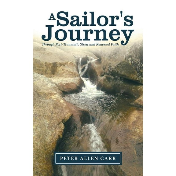 A Sailor's Journey: Through Post-Traumatic Stress and Faith, (Paperback)