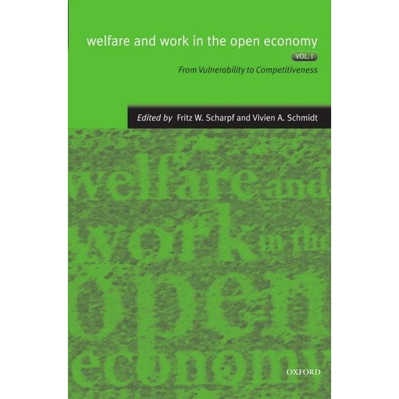Welfare & Work in the Open Economy Welfare and Work in the Open Economy: Volume I: From Vulnerability to Competitiveness, Book 01, (Paperback)