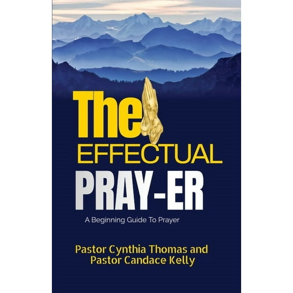 The Effectual Prayer: A Beginning Guide to Prayer, (Paperback)