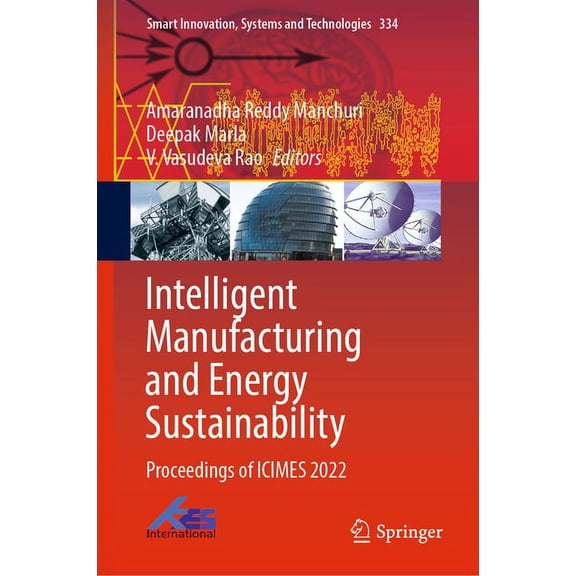 Smart Innovation, Systems and Technologi Intelligent Manufacturing and Energy Sustainability: Proceedings of Icimes 2022, Book 334, (Hardcover)
