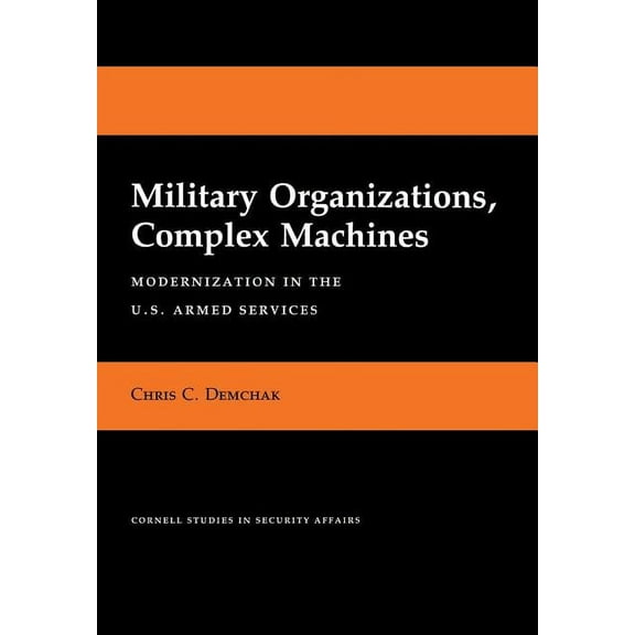 Cornell Studies in Security Affairs Military Organizations, Complex Machines, (Hardcover)