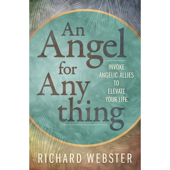 An Angel for Anything: Invoke Angelic Allies to Elevate Your Life, (Paperback)