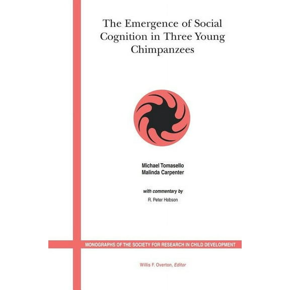 Monographs of the Society for Research in Child Development: The Emergence of Social Cognition in Three Young Chimpanzees (Paperback)