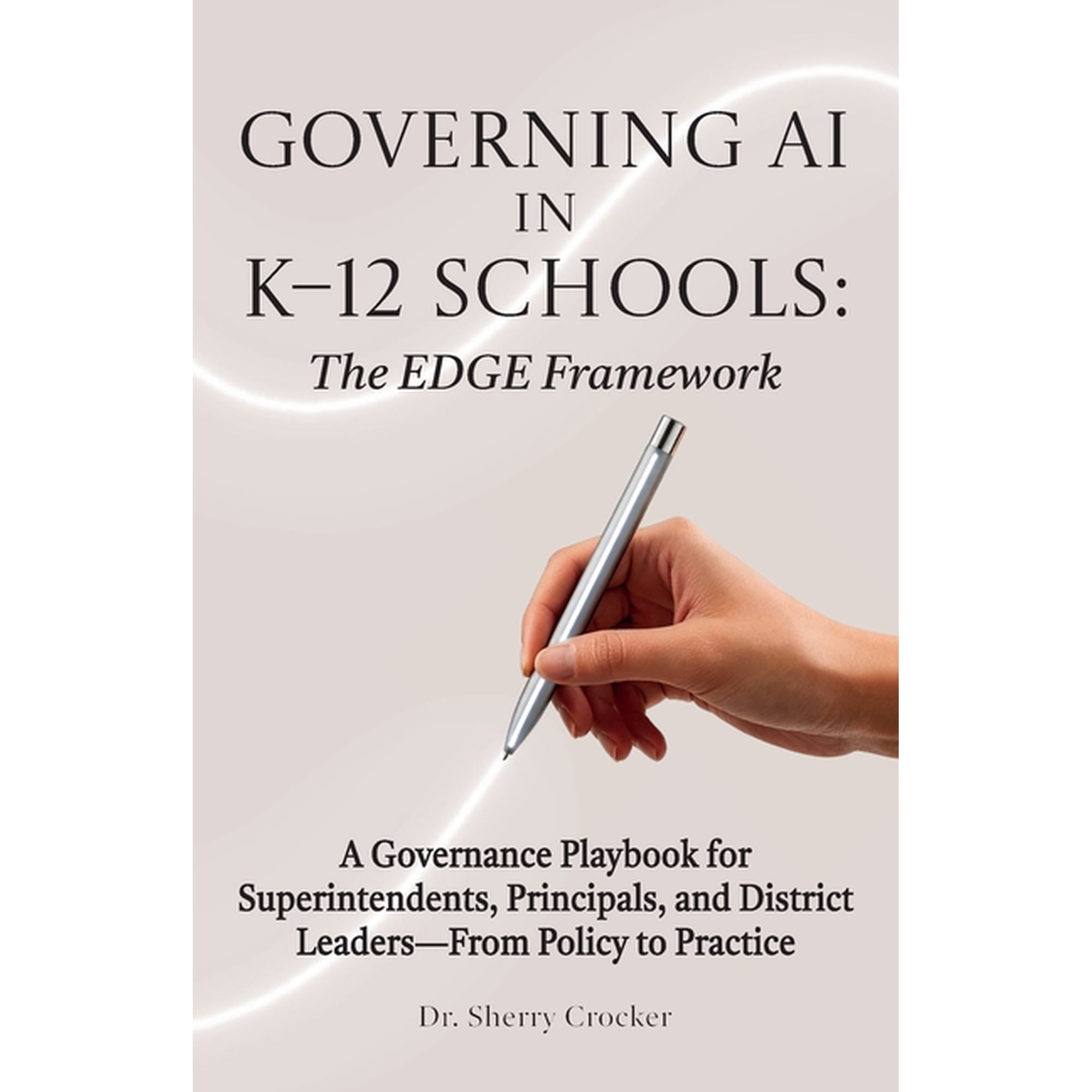 Governing AI in K-12 Schools: The EDGE Framework A Governance Playbook for Superintendents Principals and District Le (Paperback)