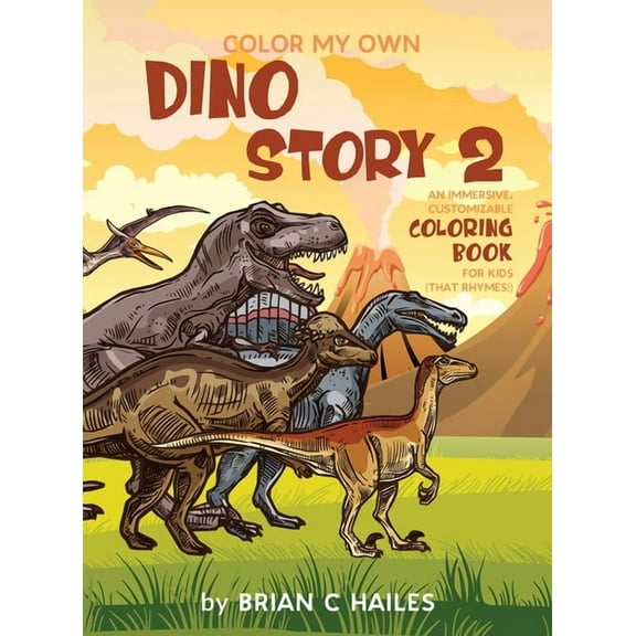 Color My Own Color My Own Dino Story 2: An Immersive, Customizable Coloring Book for Kids (That Rhymes!), Book 8, (Hardcover)