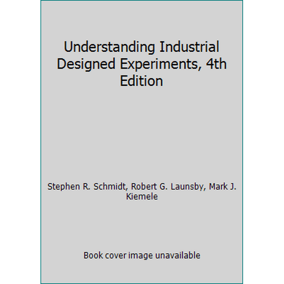 Pre-Owned Understanding Industrial Designed Experiments, 4th Edition (Hardcover) 1880156032 9781880156032