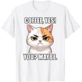 thumbnail image 1 of Coffee Yes Cat Meme Touchy Funny Memes Witty Cool Art Sass Camiseta, 1 of 2