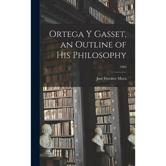 Ortega Y Gasset, an Outline of His Philosophy; 1963, (Hardcover)