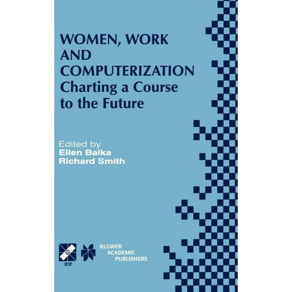 IFIP Advances in Information and Communi Women, Work and Computerization: Charting a Course to the Future, Book 44, (Hardcover)