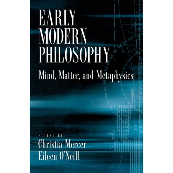 Early Modern Philosophy: Mind, Matter, and Metaphysics, (Hardcover)