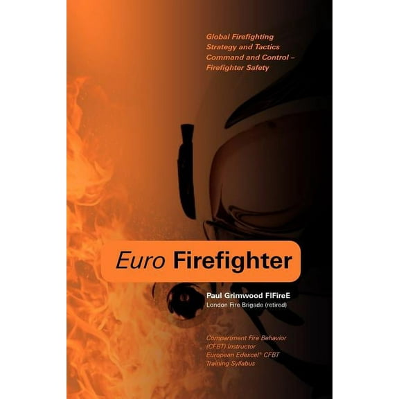 Euro Firefighter: Global Firefighting Strategy and Tactics, Command and Control and Firefighter Safety (Paperback)
