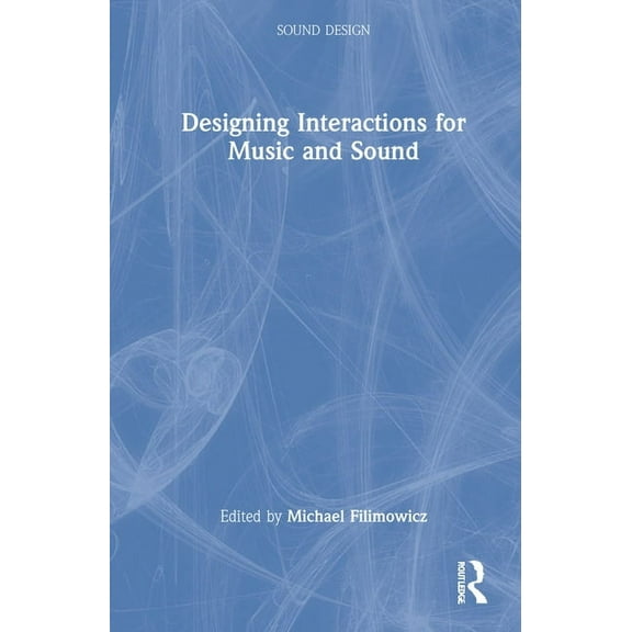 Sound Design Designing Interactions for Music and Sound, (Hardcover)