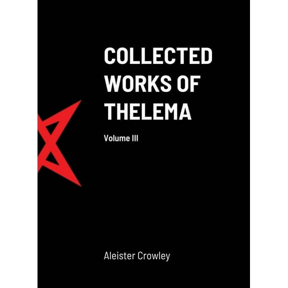 Collected Works of Thelema Volume III, (Hardcover)