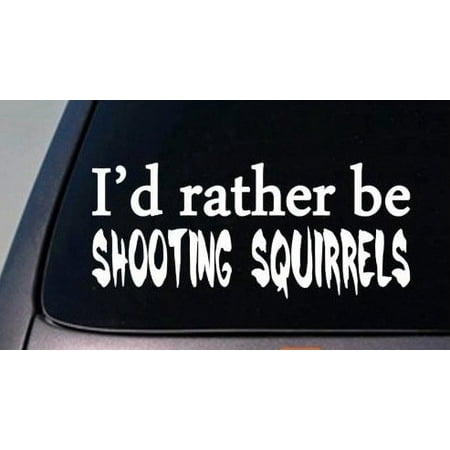 I'D RATHER BE SHOOTING SQUIRRELS HUNTING 6