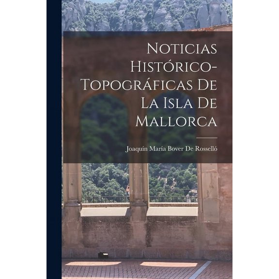 Noticias Histórico-Topográficas De La Isla De Mallorca (Paperback)