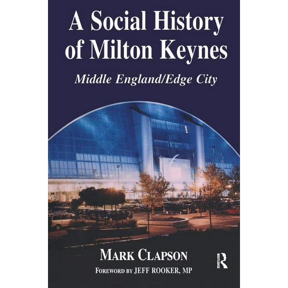 British Politics and Society A Social History of Milton Keynes: Middle England/Edge City, (Paperback)