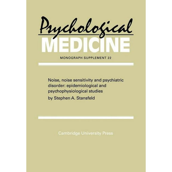 Psychological Medicine Supplements Noise, Noise Sensitivity and Psychiatric Disorder: Epidemiological and Psychophysiological Studies, Book 22, (Paperback)