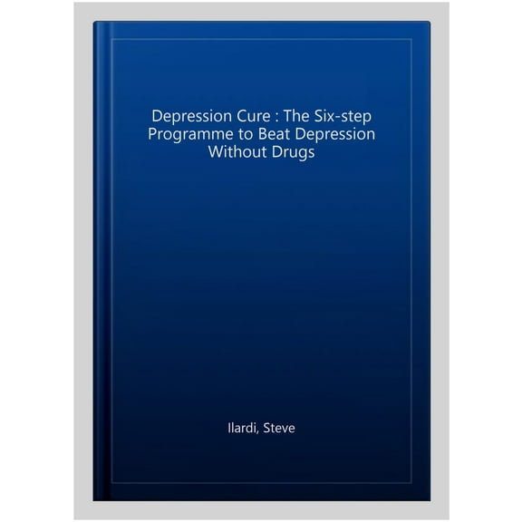Depression Cure : The Six-step Programme to Beat Depression Without Drugs