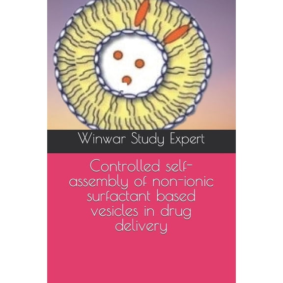 Controlled self-assembly of non-ionic surfactant based vesicles in drug delivery, (Paperback)