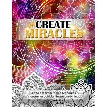 Create Miracles. Skapa Ditt Drömliv med mandalas, Visionstavlor och manifestationsövningar. (Paperback)