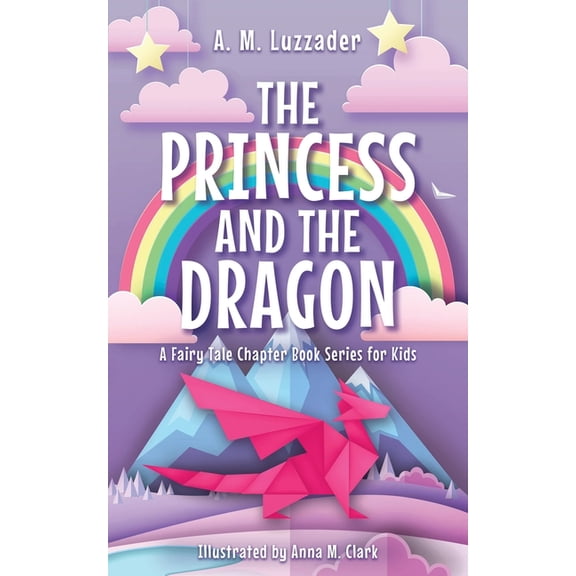 A Fairy Tale Chapter Book Series for Kid The Princess and the Dragon, Book 2, (Hardcover)