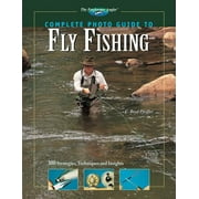 Complete Photo Guide to Fly Fishing : 300 Strategies, Techniques and Insights