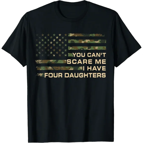 You Can’T Scare Me I Have Four Daughters Dad T-Shirt