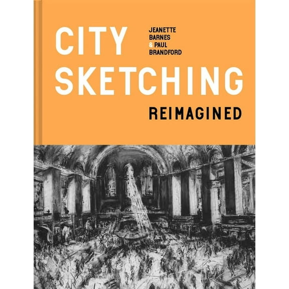 City Sketching Reimagined: Ideas, Exercises, Inspiration, (Hardcover)