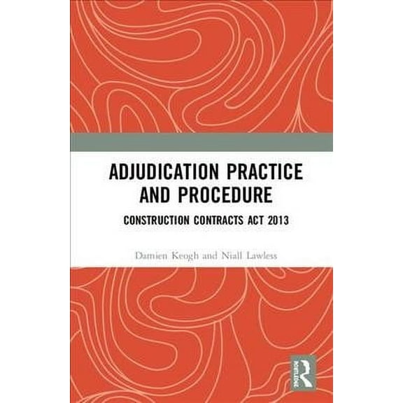 Adjudication Practice and Procedure in Ireland: Construction Contracts ACT 2013 (Hardcover)