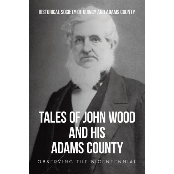 Tales of John Wood and His Adams County: Observing the Bicentennial, (Paperback)